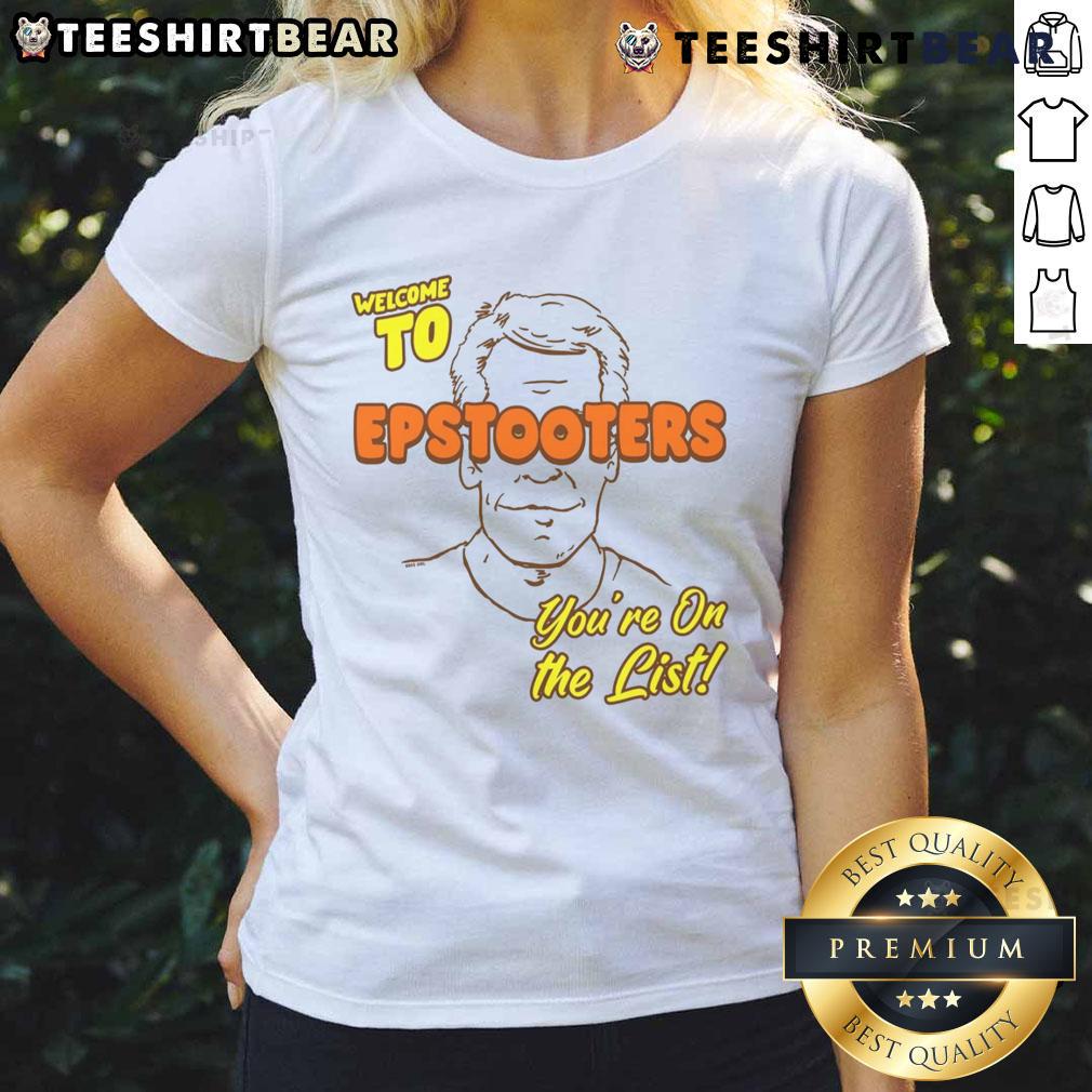 Funny Welcome To Epstooters You'Re On The List Ladies Tee Alt Text: Funny Welcome to Epstooters You're on the List Ladies Tee featuring humorous text design on a stylish t-shirt.