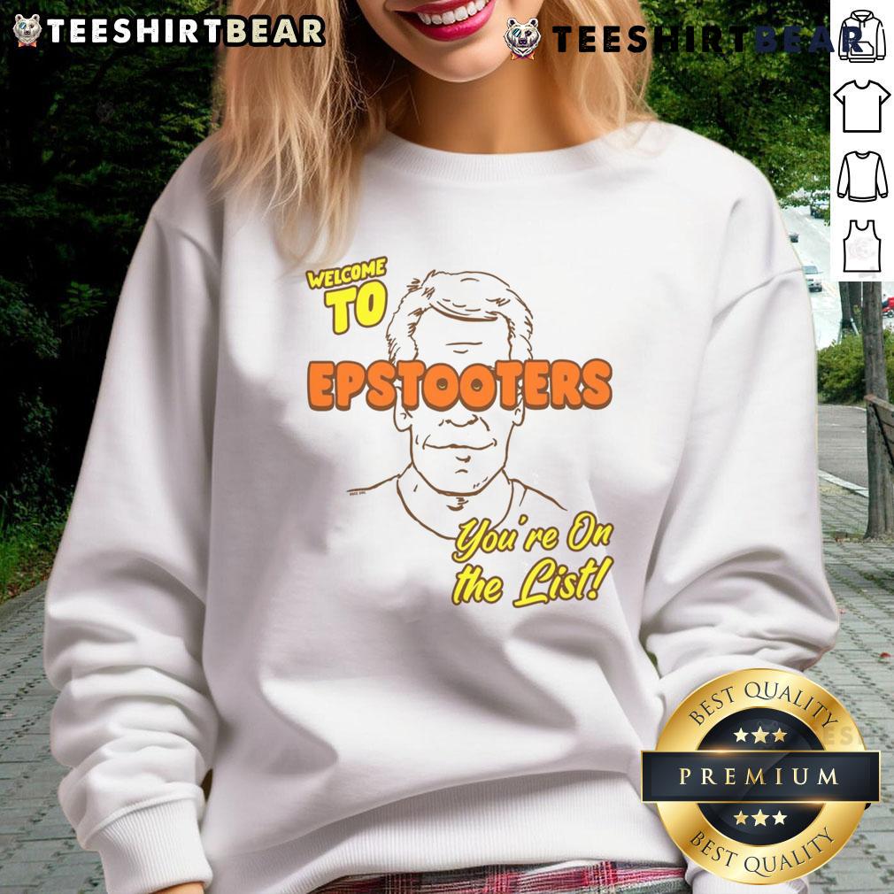Funny Welcome To Epstooters You'Re On The List Sweatshirt Funny 'Welcome to Epstooters, You're on the List' sweatshirt design featuring playful graphics and vibrant colors.