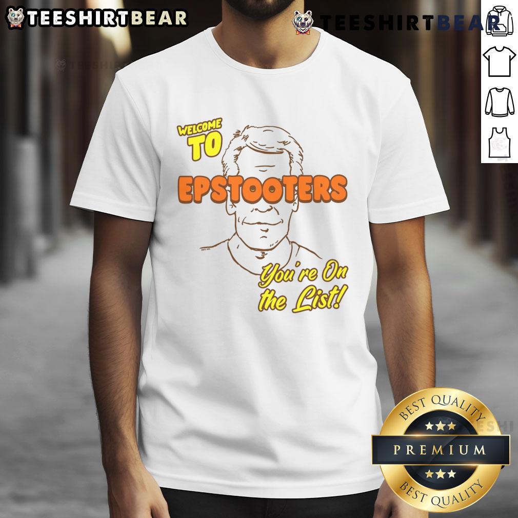 Funny Welcome To Epstooters You'Re On The List T Shirt Alt Text: Funny Welcome To Epstooters You'Re On The List T-Shirt design featuring humorous text on a casual tee.