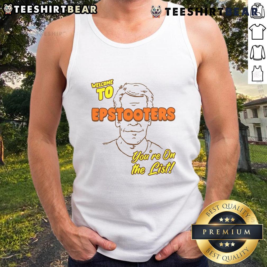 Funny Welcome To Epstooters You'Re On The List Tank Top Funny Welcome to Epstooters You're on the List Tank Top featuring playful graphics and a humorous slogan for casual wear.