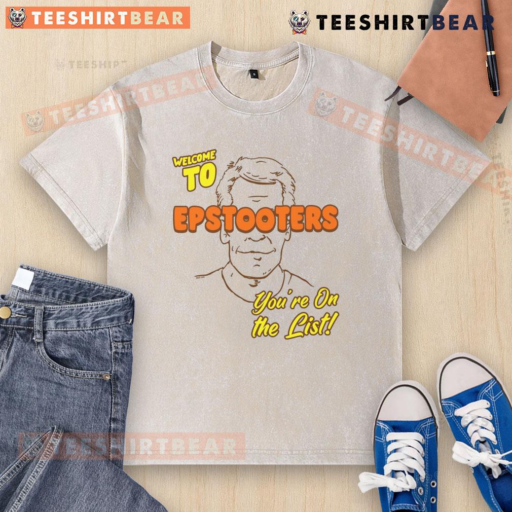 Funny Welcome To Epstooters You'Re On The List Washed T Shirt Funny Welcome to Epstooters You're on the List washed t-shirt featuring a humorous design and vibrant colors.