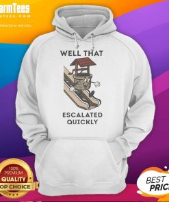 Funny hoodie featuring Well, That Escalated Quickly design, perfect for casual wear and a humorous statement piece.