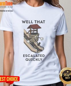 Funny Well That Escalated Quickly tee featuring humor on an escalator, perfect for ladies who love quirky fashion.