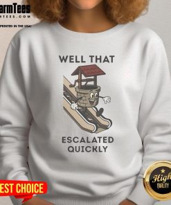 Funny sweatshirt featuring 'Well That Escalated Quickly' with an escalator graphic, perfect for casual wear.