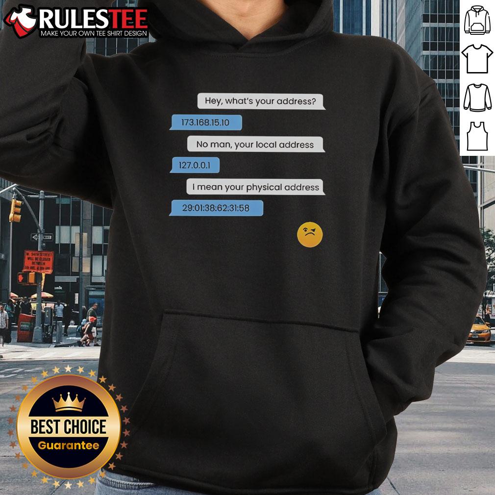 Funny What'S Your Address Computer Ip Local Physical Address Hoodie Funny hoodie featuring 'What's Your Address?' with Computer IP and Local Physical Address design for tech lovers.