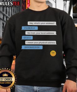 Funny sweatshirt featuring 'What's Your Address? Computer IP & Local Physical Address' design for tech enthusiasts.