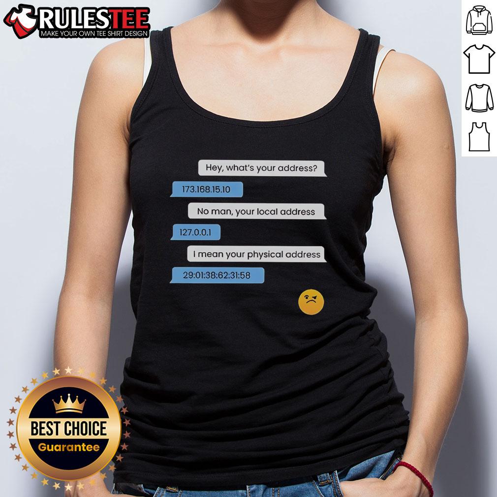 Funny What'S Your Address Computer Ip Local Physical Address Tank Top Funny tank top design featuring 'What's Your Address?' with a humorous take on computer IP and local physical addresses.