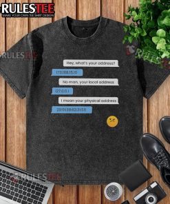 Funny washed t-shirt featuring a humorous design about computer IP and local physical address. Perfect for tech enthusiasts!