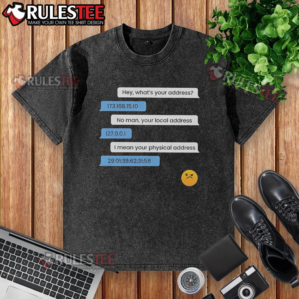 Funny What'S Your Address Computer Ip Local Physical Address Washed T Shirt Funny washed t-shirt featuring a humorous design about computer IP and local physical address. Perfect for tech enthusiasts!