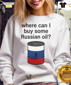 Alt Text: Funny sweatshirt reading 'Where Can I Buy Some Russian Oil' a humorous take on current events and fashion.