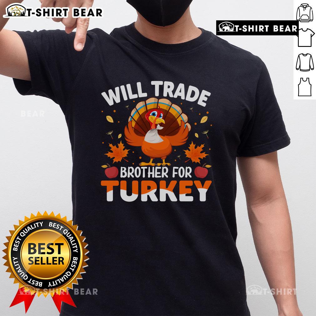 Funny Will Trade Brother For Turkey Thanksgiving T Shirt Funny Will Trade Brother For Turkey Thanksgiving T-Shirt featuring a humorous design perfect for holiday celebrations.