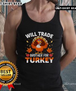 Funny 'Will Trade Brother for Turkey' Thanksgiving tank top design, perfect for holiday gatherings and family fun.