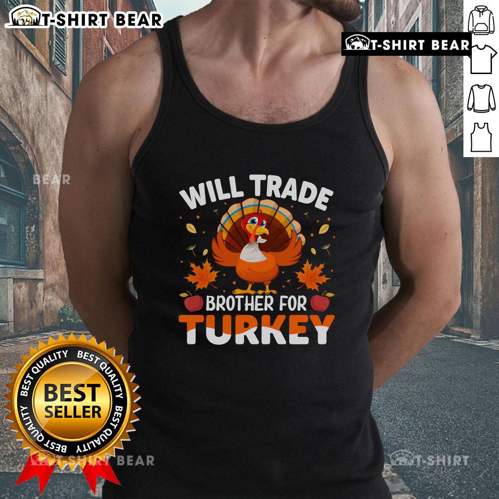 Funny Will Trade Brother For Turkey Thanksgiving Tank Top Funny 'Will Trade Brother for Turkey' Thanksgiving tank top design, perfect for holiday gatherings and family fun.