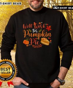 Funny 'Will Work For Pumpkin Pie' sweatshirt featuring a playful design perfect for fall and Thanksgiving celebrations.