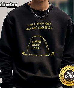 Funny Work Really Hard sweatshirt featuring a humorous design, perfect for showcasing dedication and hard work.