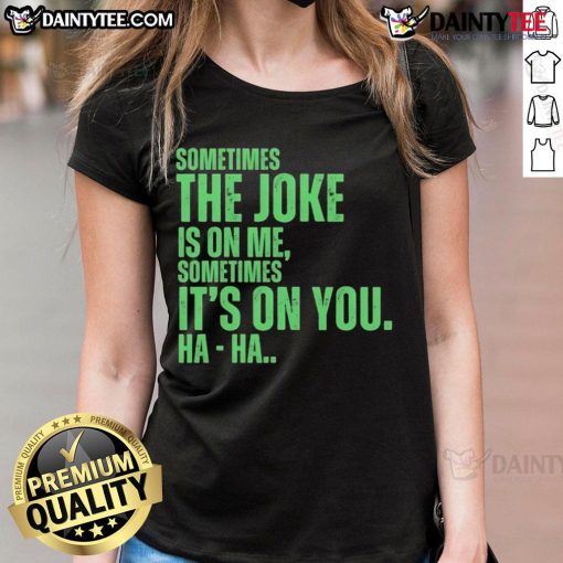 Funny XO typing tee featuring 'Sometimes the joke is on me, sometimes it's on you' humor for ladies.