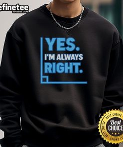 Funny 'Yes I'm Always Right' Math Sweatshirt showcasing playful design for math lovers and humor enthusiasts.