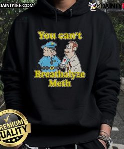 Funny 'You Can't Breathalyze Meth' hoodie design featuring humor and creativity for unique fashion statement.