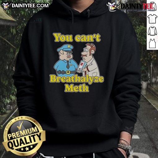 Funny 'You Can't Breathalyze Meth' hoodie design featuring humor and creativity for unique fashion statement.
