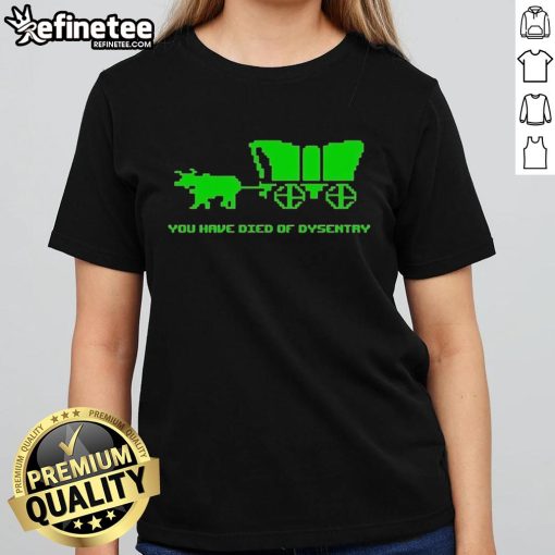 Funny You Have Died of Dysentery Ladies Tee featuring a humorous graphic and playful text on a stylish shirt.