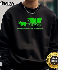 Funny You Have Died of Dysentery Sweatshirt featuring a humorous design inspired by classic gaming nostalgia.