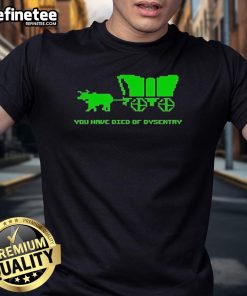 Funny You Have Died Of Dysentry T-Shirt featuring retro gaming graphics and humorous text for gamers and nostalgia lovers.