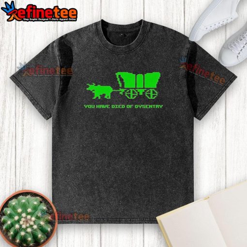 Funny 'You Have Died of Dysentery' washed t-shirt design featuring humorous retro graphics and vibrant colors.