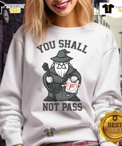 Funny 'You Shall Not Pass' F Wizard Sweatshirt featuring a humorous design perfect for fantasy fans and casual wear.