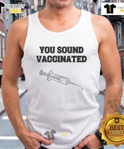 Funny You Sound Vaccinated Tank Top featuring a humorous slogan, perfect for casual summer wear and promoting vaccine awareness.