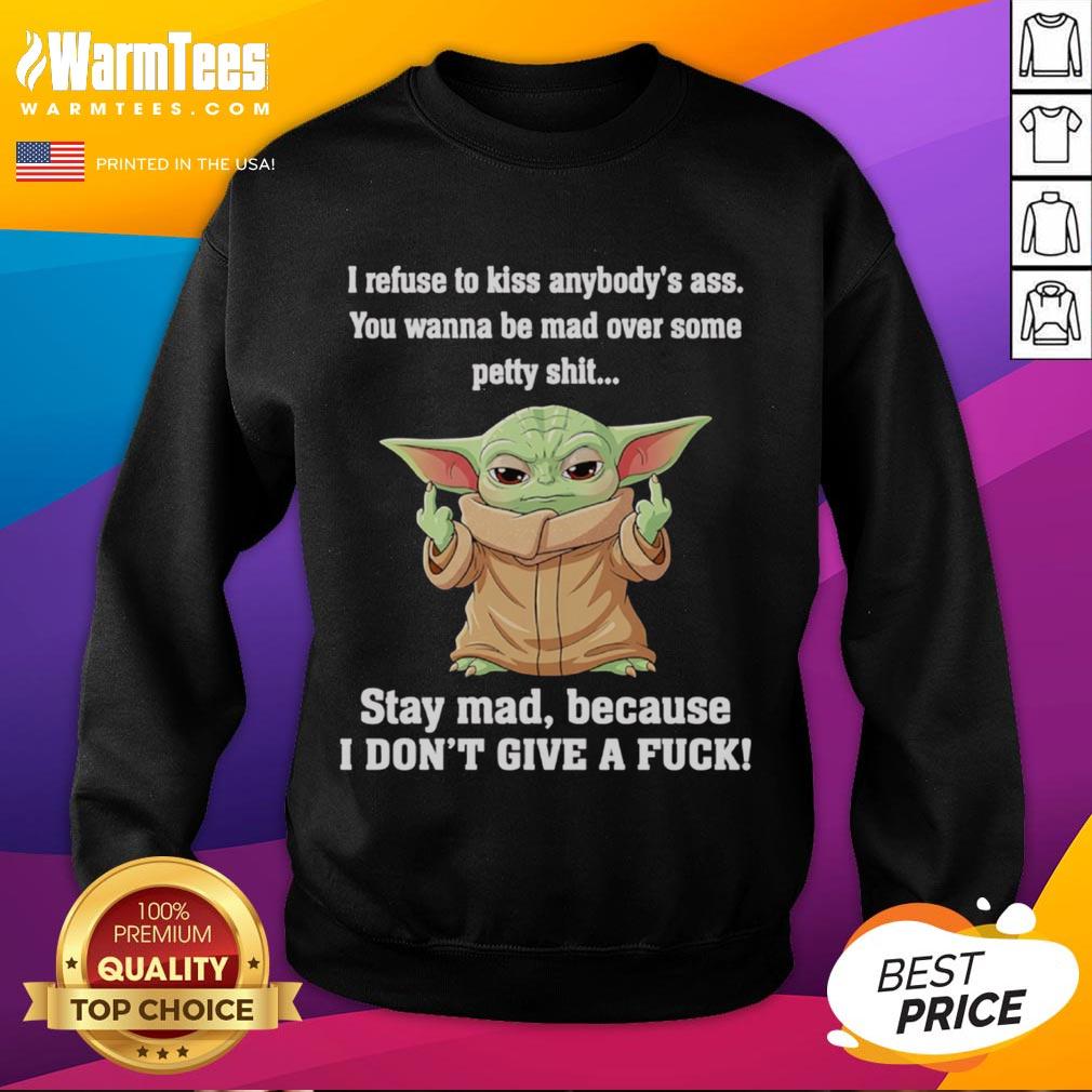 Good Baby Yoda Middle Finger I Refuse To Kiss Anybody's Ass You Wanna Be Mad Over Some Petty Shit Sweatshirt Funny Baby Yoda sweatshirt showing a middle finger with the text about refusing to kiss anyone's ass. Perfect for humor lovers.