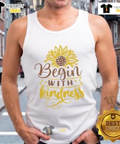 Good Begin With Kindness Sunflower Tank Top featuring a vibrant sunflower design on a stylish tank top for a positive vibe.