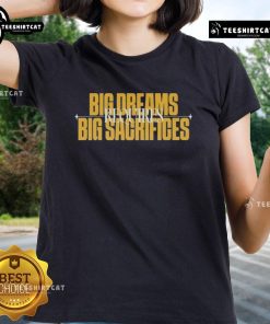 Good Big Dreams Big Sacrifices Requires Ladies Tee showcasing a stylish design for ambitious women.