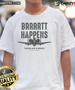 Alt Text: Good Brrrrtt Happens Tulsa Air And Space Museum T-Shirt featuring a fun design celebrating aviation and space exploration.