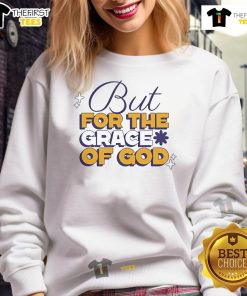 Good But For The Grace Of God Sweatshirt in soft fabric, showcasing a stylish design perfect for casual wear.