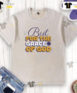 Good But For The Grace Of God washed t-shirt featuring a stylish design and soft fabric, perfect for casual wear.