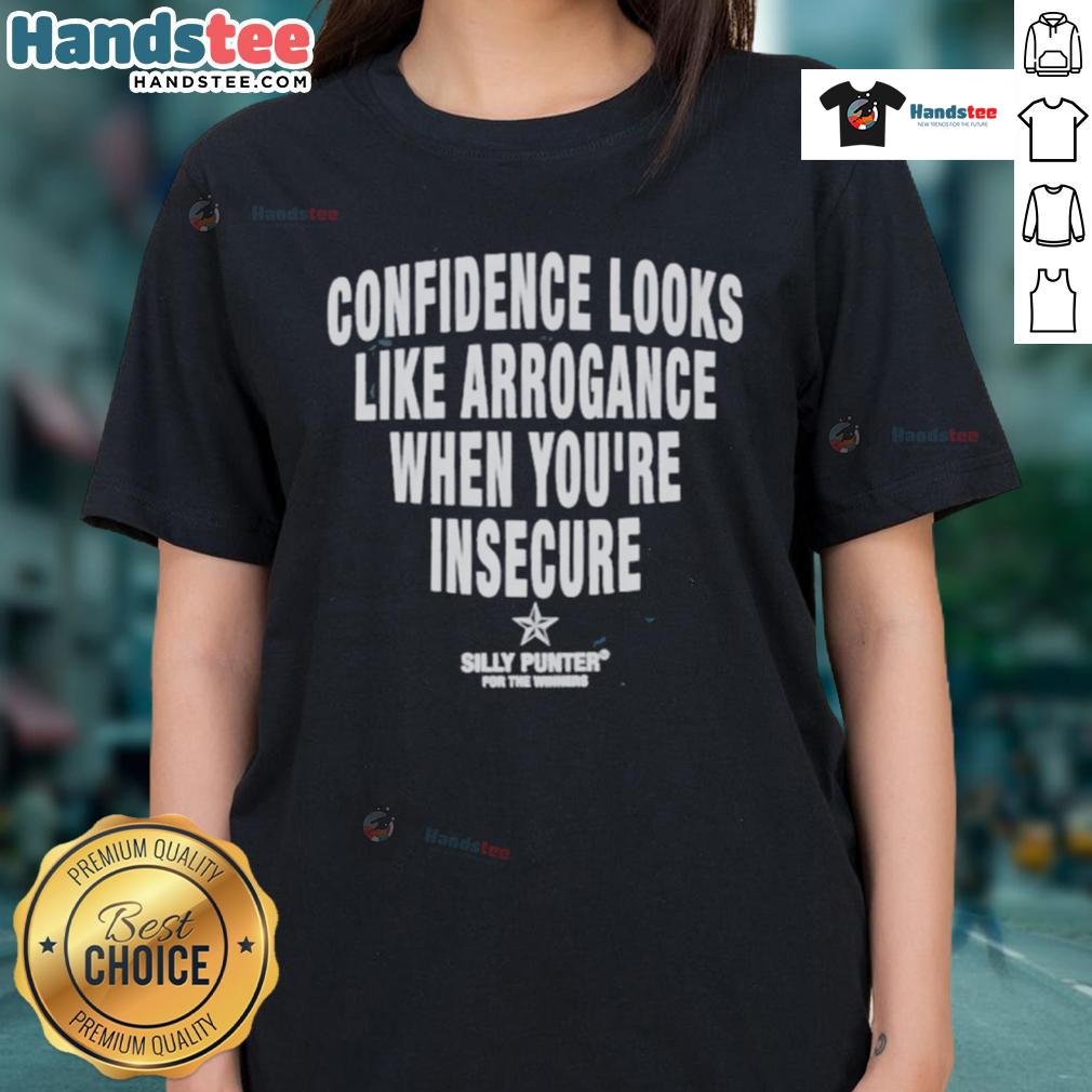Good Confidence Looks Like Arrogance When You're Insecure Silly Punter Ladies-Tee Good confidence vs. arrogance graphic on a women's tee, highlighting insecurities with the phrase 'Good Confidence Looks Like Arrogance'.
