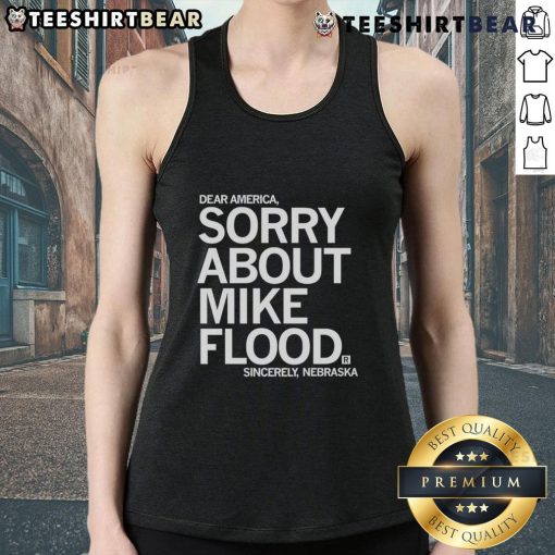 Good Dear America Sorry About Mike Flood Sincerely Nebraska tank top in vibrant colors, perfect for casual wear.