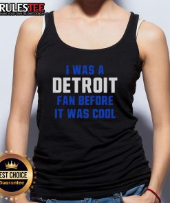 Good Detroit Lions Football tank top with 'I Was A Detroit Fan Before It Was Cool' slogan, perfect for fans.