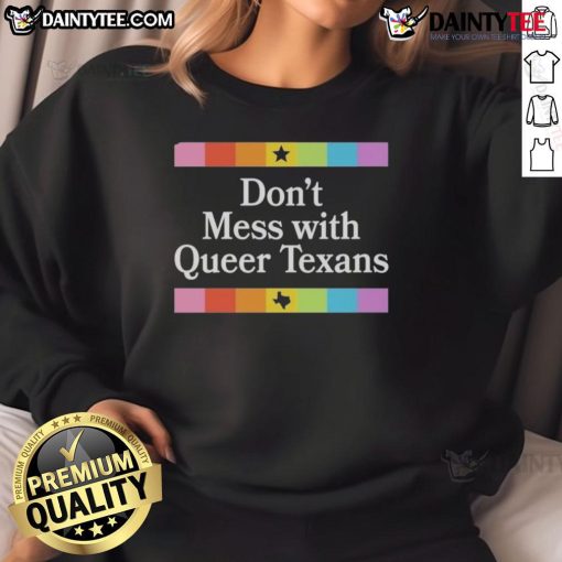 Alt Text: Good Don't Mess With Queer Texans sweatshirt featuring bold text in vibrant colors on a cozy fabric.