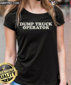 Good Dump Truck Operator Ladies Tee featuring a stylish design for women who love trucking and heavy machinery.