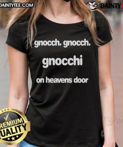 Good Gnocch Gnocch Gnocchi on Heaven's Door ladies tee featuring a fun graphic for pasta lovers.