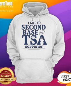 Good I Got To Second Base With A TSA Screener Hoodie featuring a humorous graphic design and comfortable fit.