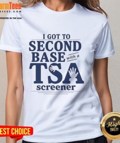 Funny 'Good I Got To Second Base With A TSA Screener' ladies tee featuring humorous airport security graphic design.