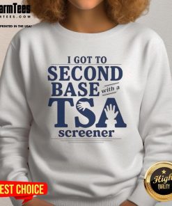 Funny 'Good I Got To Second Base With A TSA Screener' sweatshirt showcasing a humorous travel-themed design.