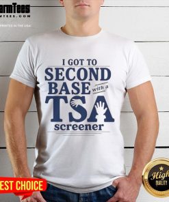 Good I Got To Second Base With A TSA Screener T-Shirt design featuring playful airport security humor.