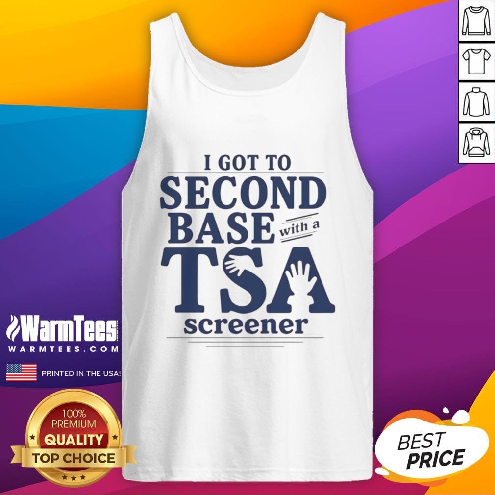 Good I Got To Second Base With A Tsa Screener Tank Top Good I Got To Second Base With A TSA Screener tank top featuring a humorous graphic and playful design.