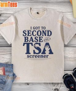 Funny TSA screener graphic on a washed t-shirt, featuring the phrase 'Good I Got To Second Base' in bold letters.