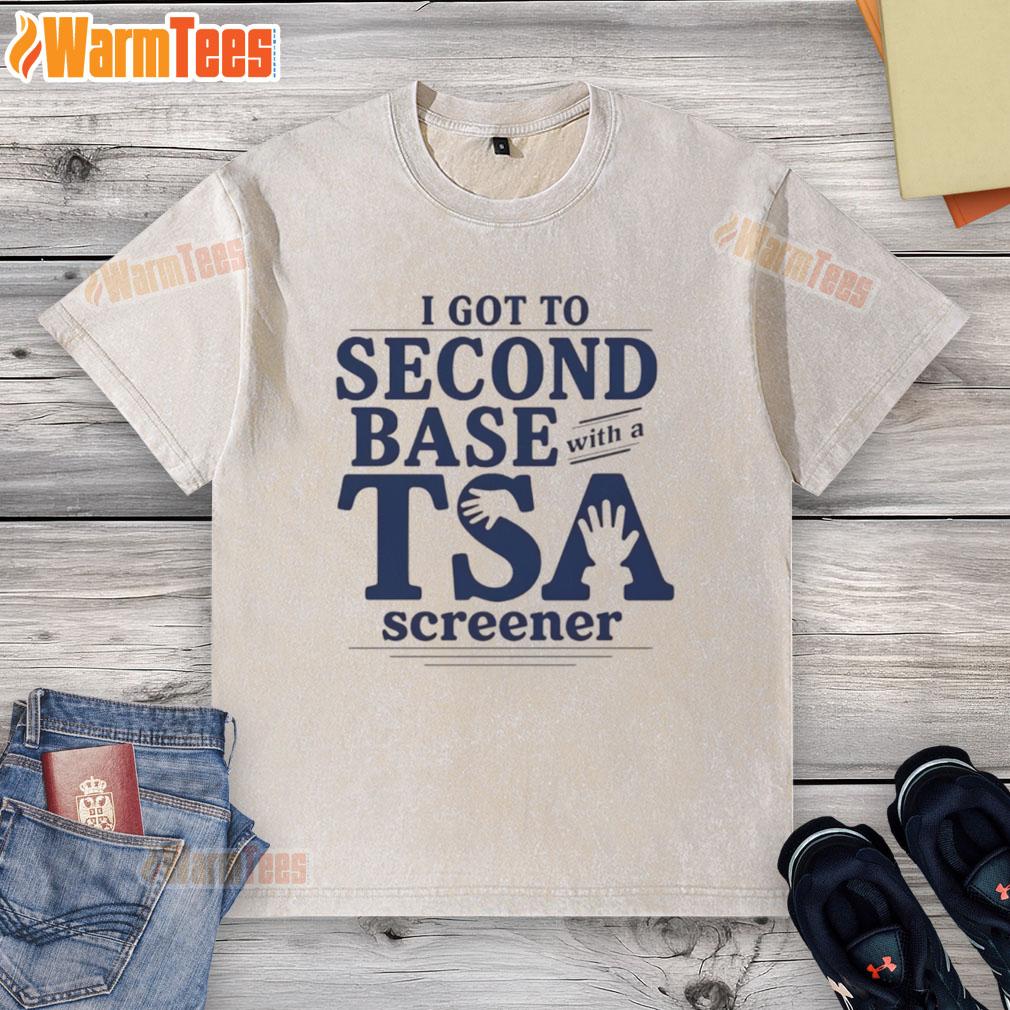 Good I Got To Second Base With A Tsa Screener Washed T Shirt Funny TSA screener graphic on a washed t-shirt, featuring the phrase 'Good I Got To Second Base' in bold letters.