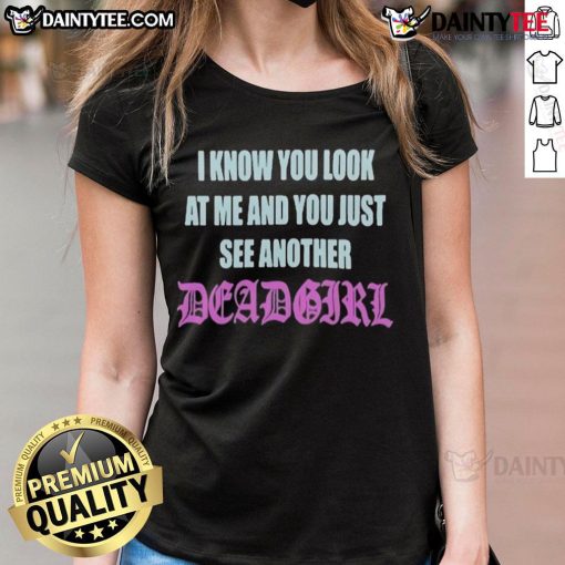 Good I Know You Look At Me Ladies Tee featuring a striking graphic of a dead girl, perfect for edgy fashion lovers.