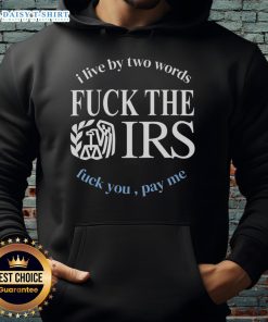 F* The IRS F* You Pay Me hoodie featuring bold text, perfect for expressing defiance and personal style.
